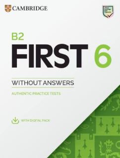 B2 First 6 Practice Tests Student's Book without Answers with Digital Pack: Authentic Practice Tests