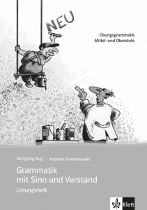 Grammatik mit Sinn und VerstandÜbungsgrammatik Mittel- und Oberstufe. Lösungsheft