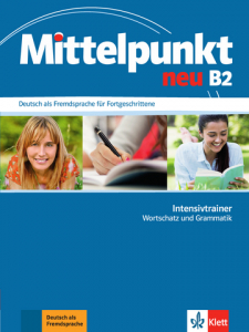 Mittelpunkt neu B2Deutsch als Fremdsprache für Fortgeschrittene. Intensivtrainer - Wortschatz und Grammatik