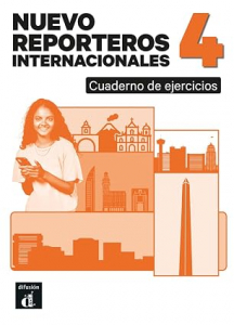 Nuevo Reporteros internacionales 4 Cuaderno de ejercicios