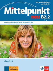 Mittelpunkt neu B2.2Deutsch als Fremdsprache für Fortgeschrittene. Lehr- und Arbeitsbuch, Lektion 7-12 + Audio-CD zum Arbeitsbuch