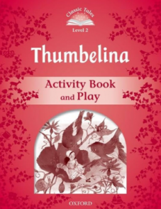 Classic Tales Second Edition Level 2 Thumbelina Activity Book & Play