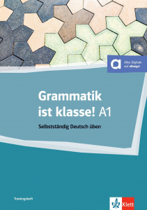 Grammatik ist klasse A1: Selbstständig Deutsch üben