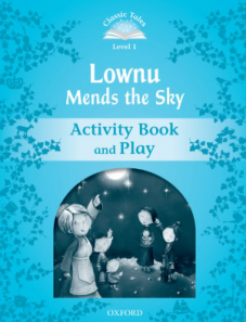 Classic Tales Second Edition Level 1 Lownu Mends the Sky Activity Book & Play