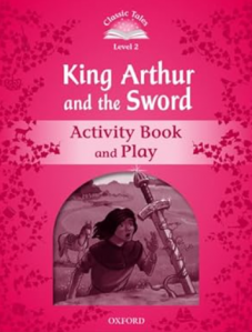 Classic Tales Second Edition Level 2 Kind Arthur and the Sword Activity Book and Play